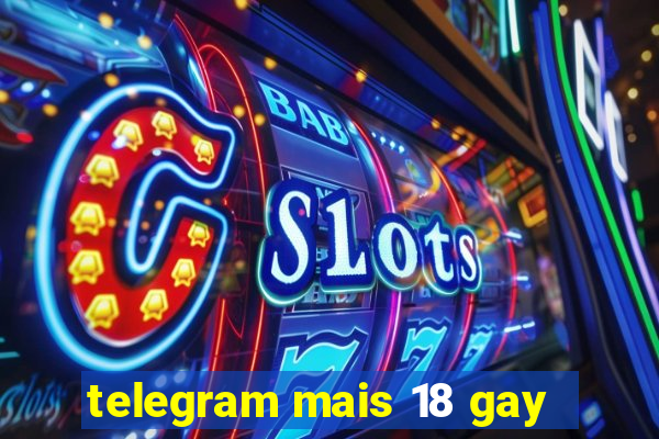 telegram mais 18 gay